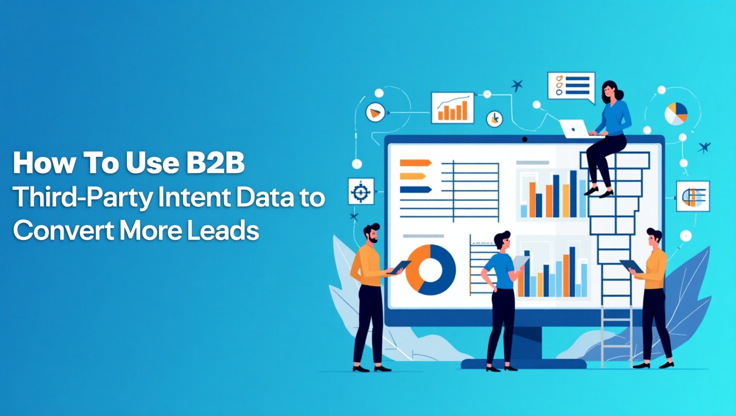Read more about the article How to Use B2B Third Party Intent Data to Convert More Leads